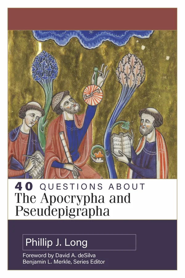 40 Questions About the Apocrypha and Pseudepigrapha by Phillip J. Long