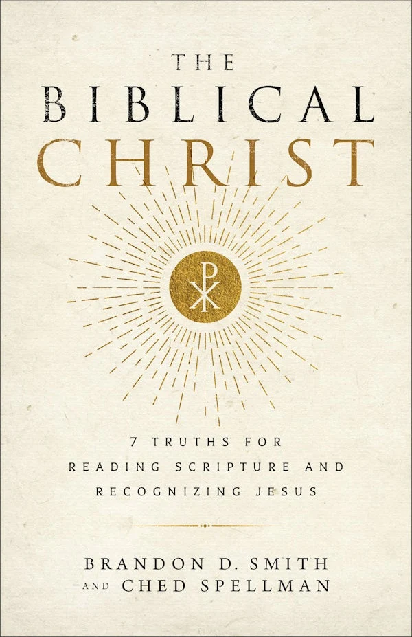 The Biblical Christ by Brandon D. Smith & Ched Spellman