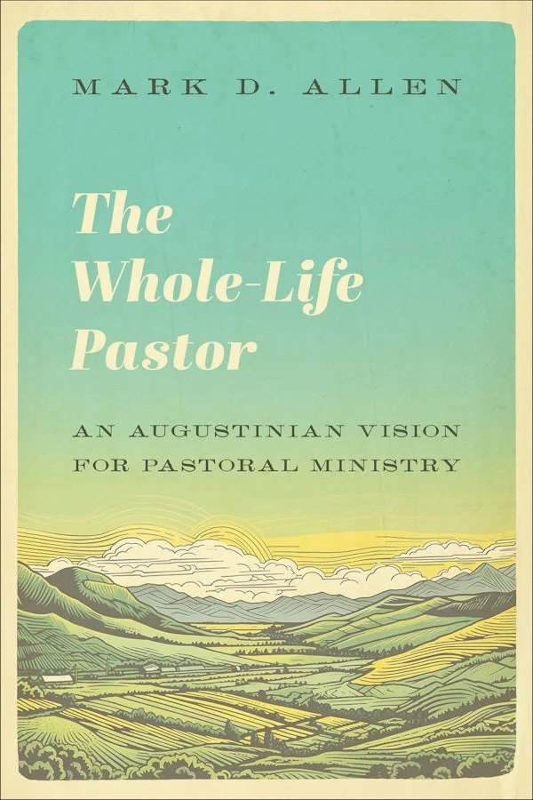 The Whole-Life Pastor by Mark D. Allen
