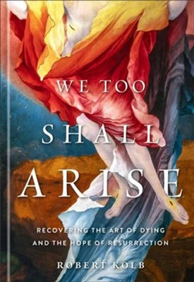 We Too Shall Arise by Robert Kolb